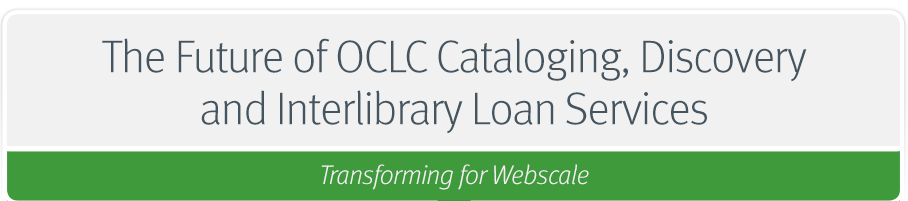 The Future of OCLC Cataloging, Discovery and Interlibrary Loan Services