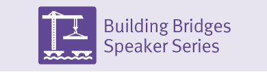 Building Bridges Speaker Series