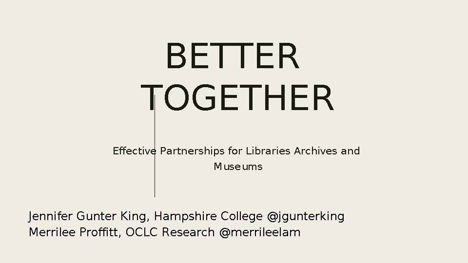 Better Together: Effective Partnerships for Libraries Archives and Museums