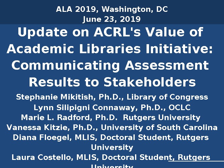 Update on ACRL's Value of Academic Libraries Initiative: Communicating Assessment Results to Stakeholders