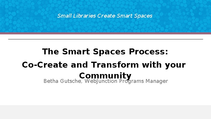 The Smart Spaces Process:​ Co-Create and Transform with Your Community