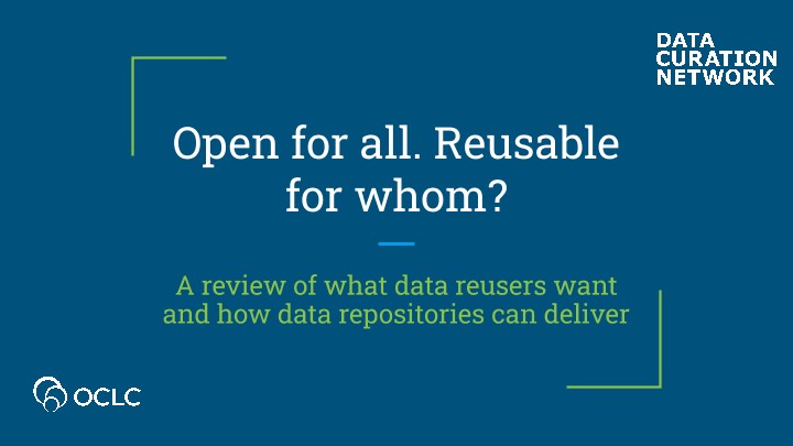 Open for All, Reusable for Whom?: A Review of What Data Reusers Want and How Data Repositories Can Deliver.