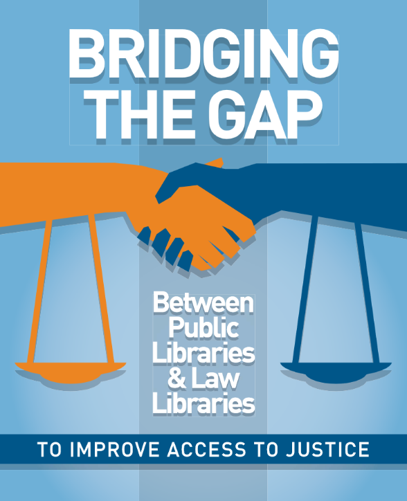 Bridging the Gap Between Public Libraries & Law Libraries to Improve Access  to Justice