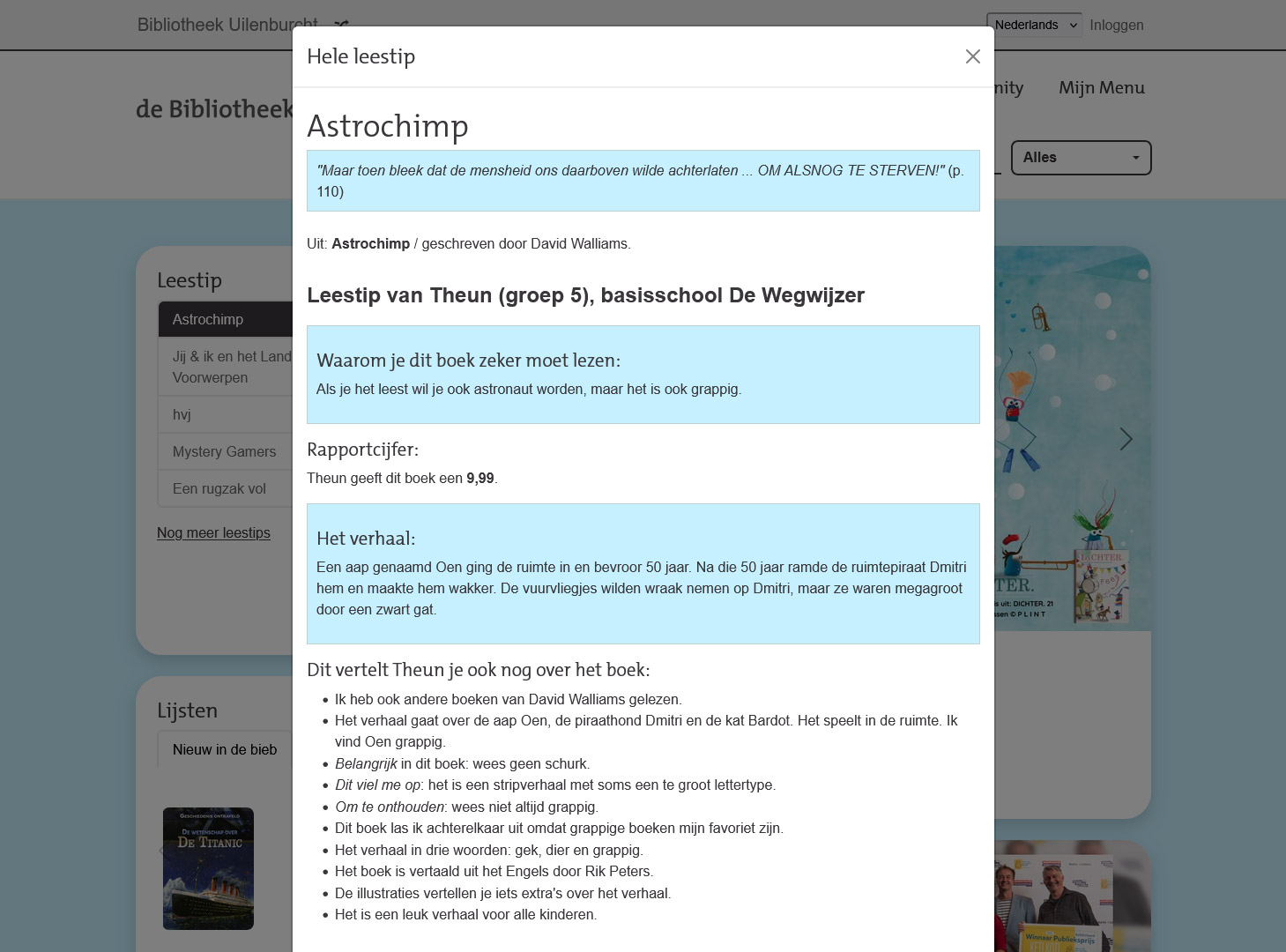Screenshot van een pop-upscherm met uitgebreide leestip over het boek Astrochimp van David Walliams, geschreven door Theun uit groep 5 die het boek beoordeelt met een 9,99. Screenshot van een pop-upscherm met uitgebreide leestip over het boek Astrochimp van David Walliams, geschreven door Theun uit groep 5 die het boek beoordeelt met een 9,99.