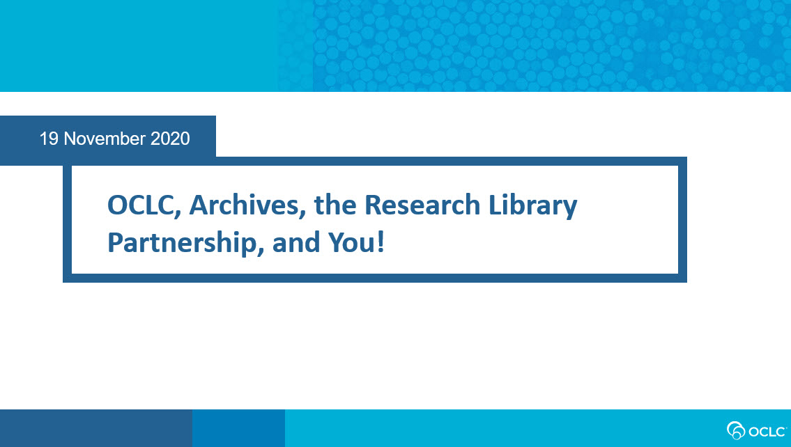 OCLC, Archives, the Research Library Partnership, and You!