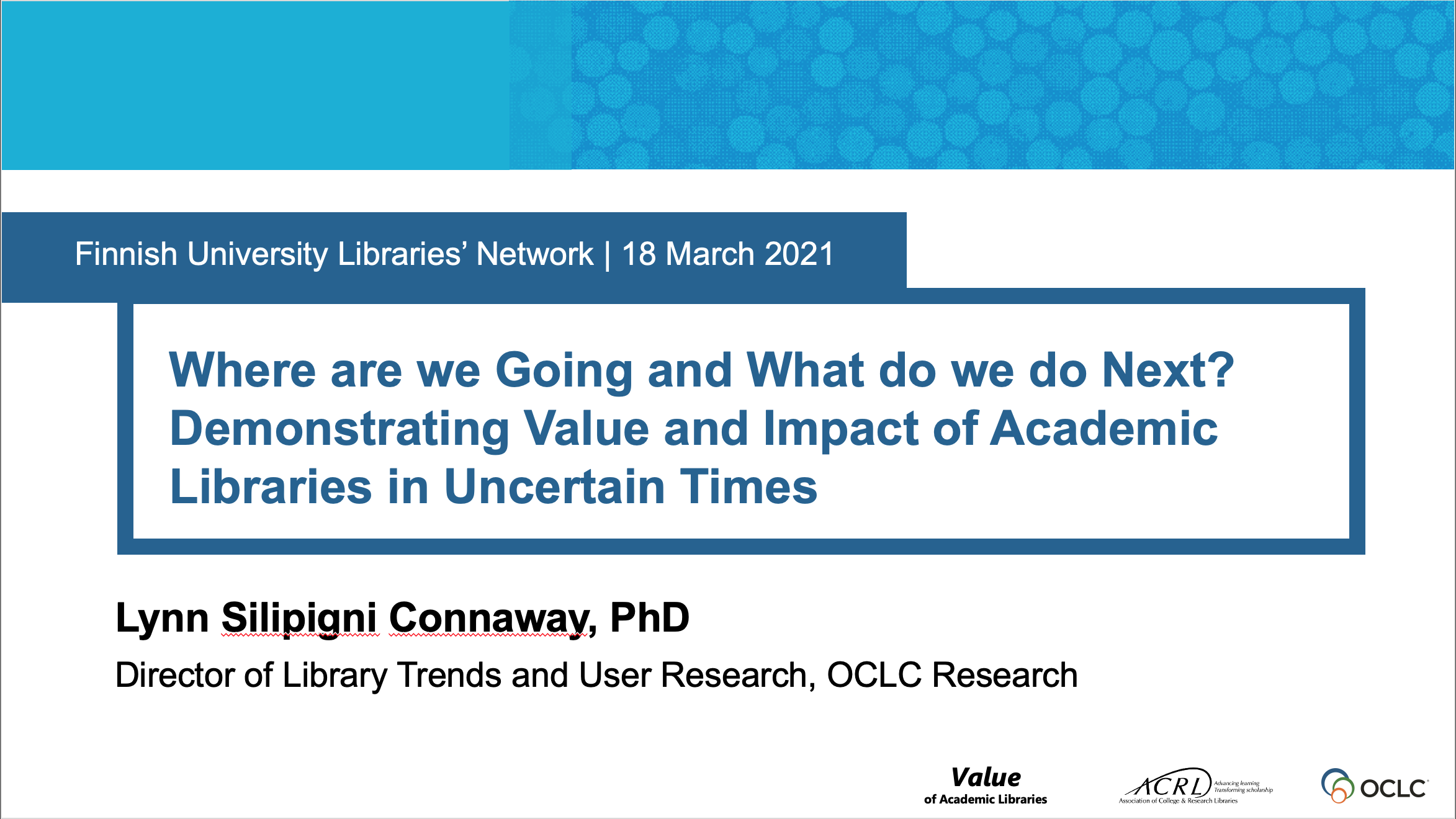 Where are we Going and What do we do Next? Demonstrating Value and Impact of Academic Libraries in Uncertain Times