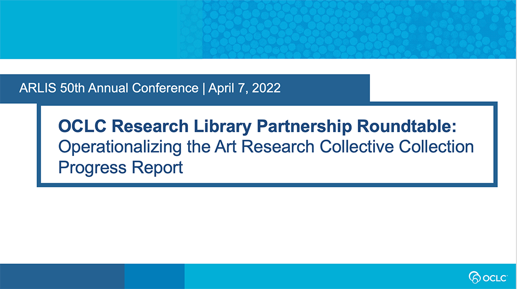 OCLC Research Library Partnership Roundtable: Operationalizing the Art Research Collective Collection progress report