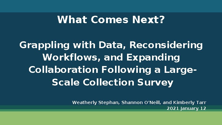 What comes next? Grappling with data, reconsidering workflows, and expanding collaboration following a large-scale collection survey