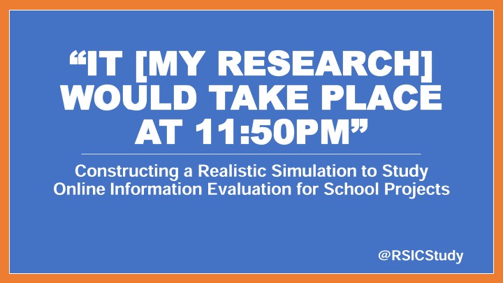 “It [my research] would take place at 11:50PM”: Constructing a Realistic Simulation to Study Online Information Evaluation for School Projects